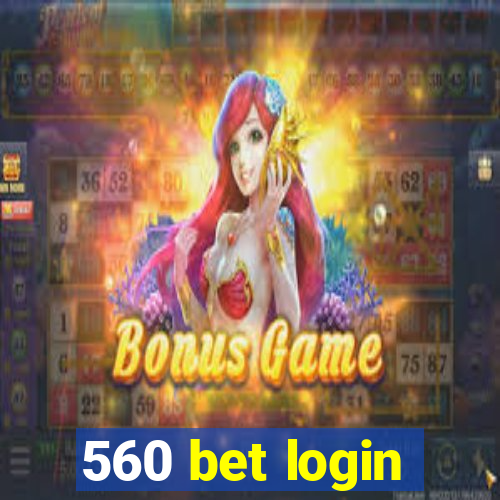 560 bet login